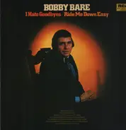 Bobby Bare - I Hate Goodbyes / Ride Me Down Easy