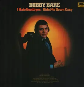 Bobby Bare - I Hate Goodbyes / Ride Me Down Easy