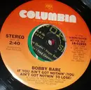 7inch Vinyl Single - Bobby Bare - If You Ain't Got Nothin' (You Ain't Got Nothin' To Lose)