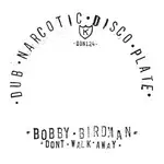 Bobby Birdman - Don't Walk Away / Dub Walk