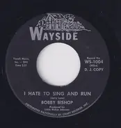 Bobby Bishop - I Hate To Sing And Run