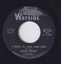 7inch Vinyl Single - Bobby Bishop - I Hate To Sing And Run
