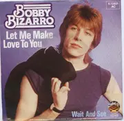 7inch Vinyl Single - Bobby Bizarro - Let Me Make Love To You