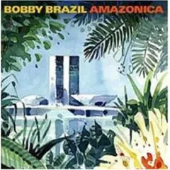 Bobby Brazil - Amazonica