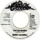 7inch Vinyl Single - Bobby Caldwell - Can't Say Goodbye