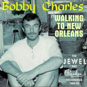 Bobby Charles - Walking To New Orleans - The Jewel And Paula Recordings 1964-1965