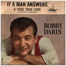7inch Vinyl Single - Bobby Darin - If A Man Answers / A True, True Love