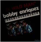 Bobby Enriquez - The Wild Man