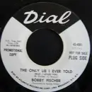 7inch Vinyl Single - Bobby Fischer - The Only Lie I Ever Told / That's What I LIke About Me