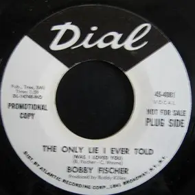 Bobby Fischer - The Only Lie I Ever Told / That's What I LIke About Me