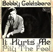 7inch Vinyl Single - Bobby Goldsboro - It Hurts Me / Pity The Fool