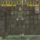 7inch Vinyl Single - Bobby Goldsboro - The Straight Life / If You Go Away