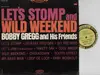 LP - Bobby Gregg and His Friends - Lets Stomp and Wild Weekend