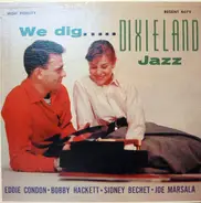 Bobby Hackett , Sidney Bechet , Eddie Condon , Joe Marsala - We Dig Dixieland Jazz