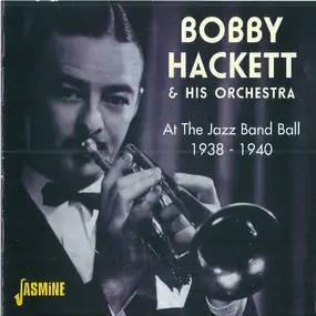 Bobby Hackett - At The Jazz Band Ball 1938-1940