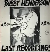 Bobby Henderson - Bobby Henderson Last Recordings