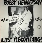 Bobby Henderson - Bobby Henderson Last Recordings