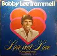 Bobby Lee Trammell - Love Isn't Love Till You Give It Away