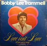 Bobby Lee Trammell - Love Isn't Love Till You Give It Away