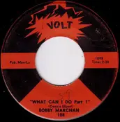 Bobby Marchan - What Can I Do Part I / What Can I Do Part II
