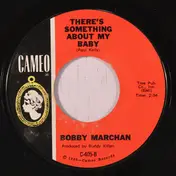 Bobby Marchan - There's Something About My Baby / Everything A Poor Man Needs