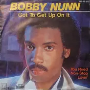 Bobby Nunn - Got To Get Up On It / You Need Non-Stop Lovin'