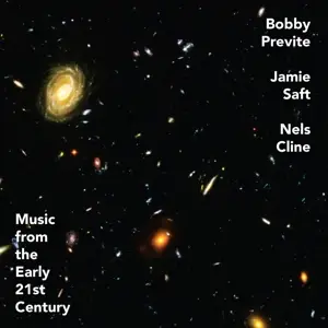 Bobby Previte /Jamie Saft /Nels Cline - Music From The Early 21st Century