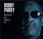 CD - Bobby Purify - Better To Have It