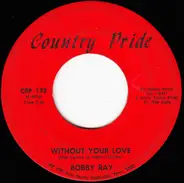 Bobby Ray - Without Your Love / The Best Part Of My Life