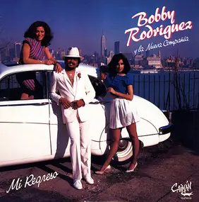 Bobby Rodríguez Y La Nueva Compañia - Mi Regreso