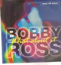 12inch Vinyl Single - Bobby Ross - What About It