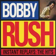 Bobby Rush - Instant Replays: The Hits