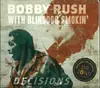 CD & DVD - Bobby Rush With Blinddog Smokin' Featuring The Legendary Dr. John - Decisions - Digipak