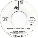 7inch Vinyl Single - Bobby Russell - Our Love Will Rise Again