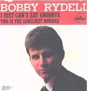 Bobby Rydell - I Just Can't Say Goodbye / Two Is The Loneliest Number