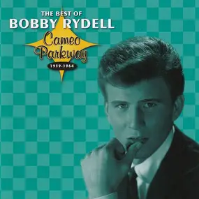 Bobby Rydell - The Best Of Bobby Rydell - Cameo Parkway 1959-1964