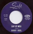 7inch Vinyl Single - Bobby Skel - Say It Now