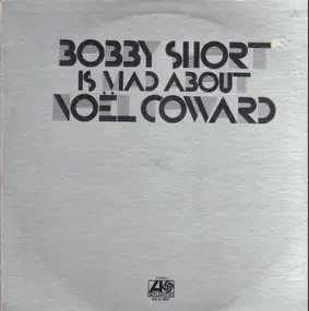 Bobby Short - Bobby Short Is Mad About Noel Coward