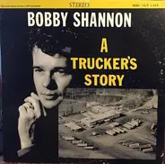 Bobby Shannon - A Trucker's Story