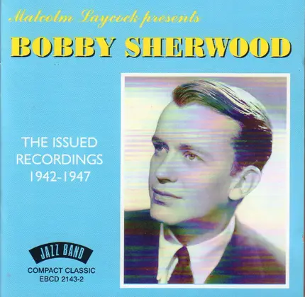 Bobby Sherwood - The Issued Recordings 1942 - 1947