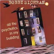 Bobby Sichran - All The Psychotics In My Building