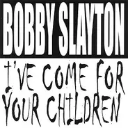 Bobby Slayton - I've Come For Your Children