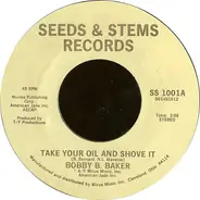 Bobby B. Baker - Take Your Oil And Shove It / It's Just About Time
