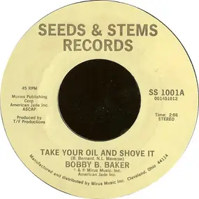 Bobby B. Baker - Take Your Oil And Shove It / It's Just About Time