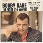 Bobby Bare - I'd Fight The World / Dear Waste Basket