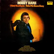 Bobby Bare - I Hate Goodbyes / Ride Me Down Easy