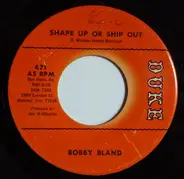 Bobby Bland - Shape Up Or Ship Out / The Love That We Share (Is True)