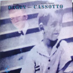 Bobby Darin - Bobby Darin Born Walden Robert Cassotto