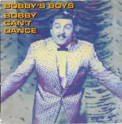 7inch Vinyl Single - Bobby's Boys - Bobby Can't Dance