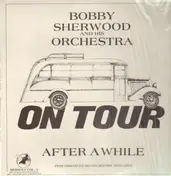 Bobby Sherwood & His Orchestra - On Tour - After a While